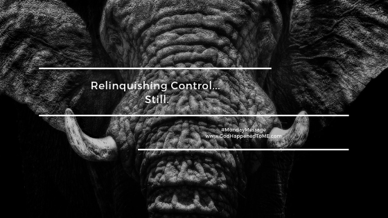 Relinquishing Control… still.