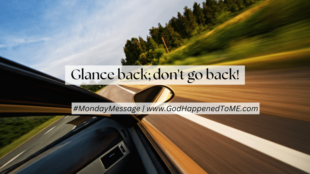 Glance back, don’t go&nbsp;back!