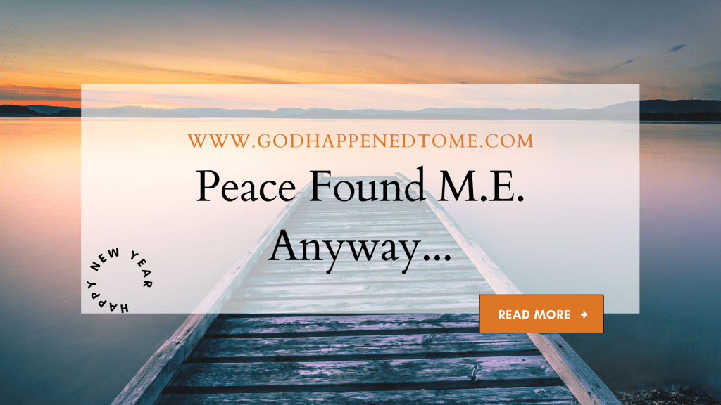 Peace Found M.E.&nbsp;Anyway…