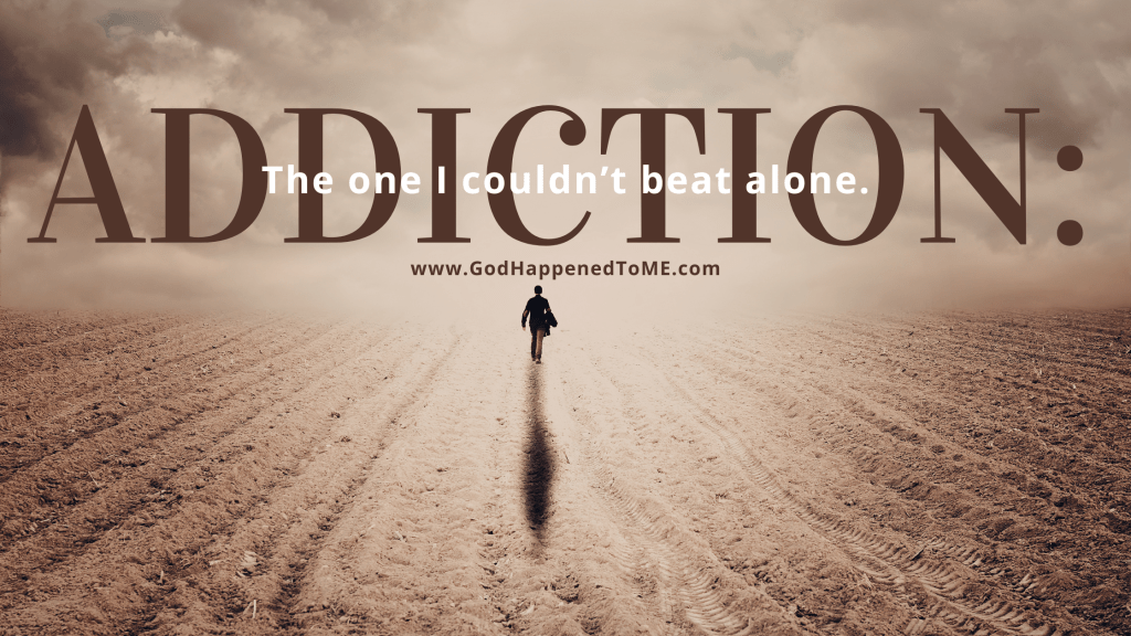 Addiction: The one I couldn’t do&nbsp;alone.